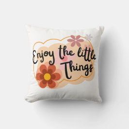 Genießen Sie die Kleinen Dinge - Positive Ansichte Kissen
