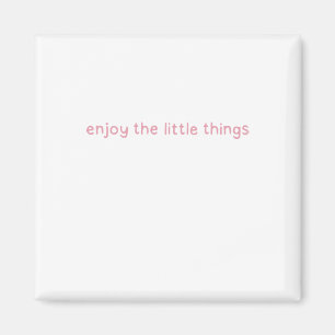 Genießen Sie die kleinen Dinge - positives Denken Magnet