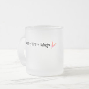 Genießen Sie die kleinen Dinge Zitat Mattglastasse
