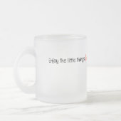 Genießen Sie die kleinen Dinge Zitat Mattglastasse (Links)