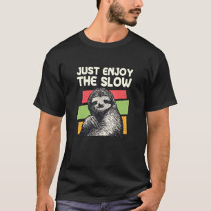 Genießen Sie einfach die langsamen Faultier-Sprüch T-Shirt