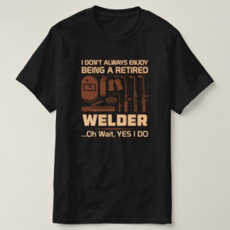 Genießen Sie es, ein müder Welder zu sein T-Shirt