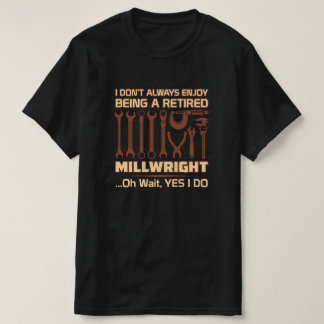 Genießen Sie es, ein Remüde Millwright zu sein T-Shirt