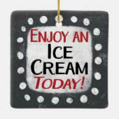 Genießen Sie heute eine Eiscreme Keramikornament (Rückseite)