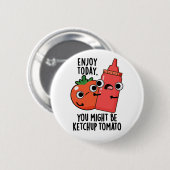Genießen Sie heute Ketchup-Tomate Lustiger Lebensm Button (Vorne & Hinten)