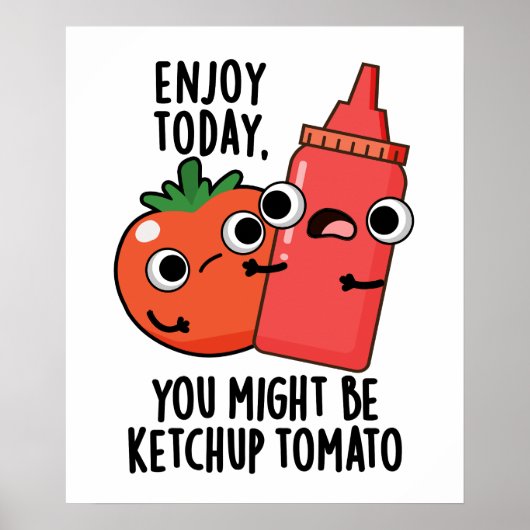 Genießen Sie heute Ketchup Tomato Funny Food Puff Poster (Vorne)