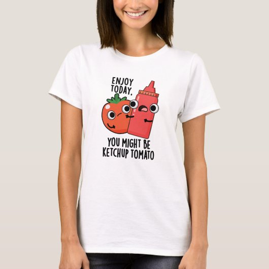 Genießen Sie heute Ketchup Tomato Funny Food Puff T-Shirt (Vorderseite)