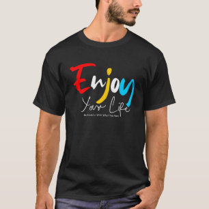 Genießen Sie Ihr Leben Motivierend und Inspirieren T-Shirt