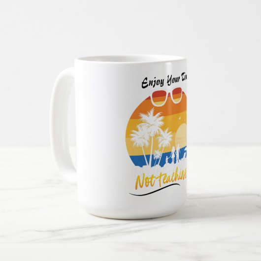 Genießen Sie Ihre Zeit nicht lehren - Funny Summer Kaffeetasse (Vorderseite Links)