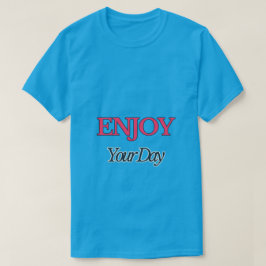 Genießen Sie Ihren T - Shirt am Tag