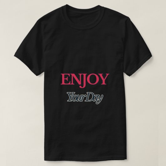 Genießen Sie Ihren T - Shirt am Tag (Design vorne)
