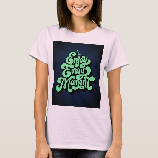 Genießen Sie jeden Augenblick den T - Shirt (Vorderseite)