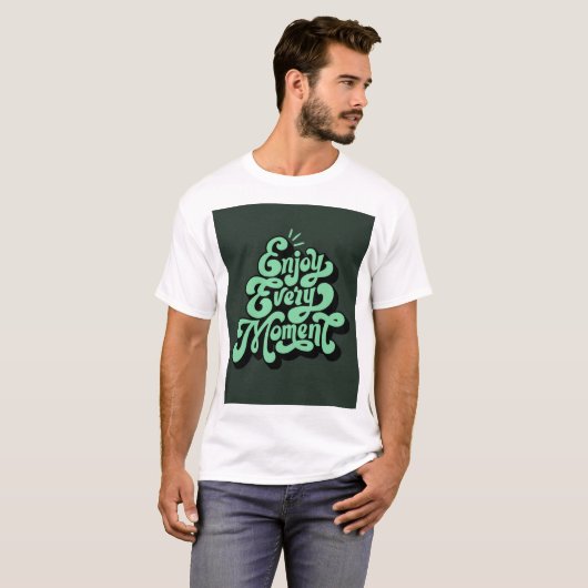 Genießen Sie jeden Augenblick im Shirt-Design T-Shirt (Vorne ganz)