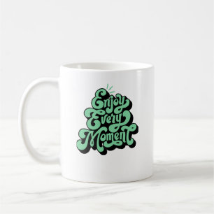 Genießen Sie jeden Augenblick Kaffeetasse