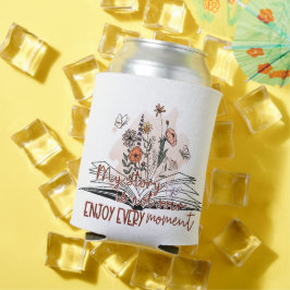 Genießen Sie jeden Moment, positive Botschaft Dosenkühler