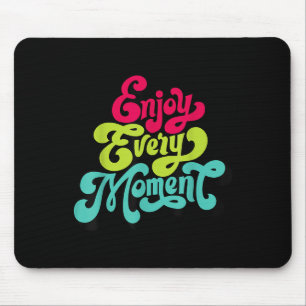 Genießen Sie jeden Moment, Zitate , Genießen Mousepad