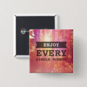 Genießen Sie jeden Single-Moment Button (Vorne & Hinten)