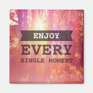 Genießen Sie jeden Single-Moment Magnet