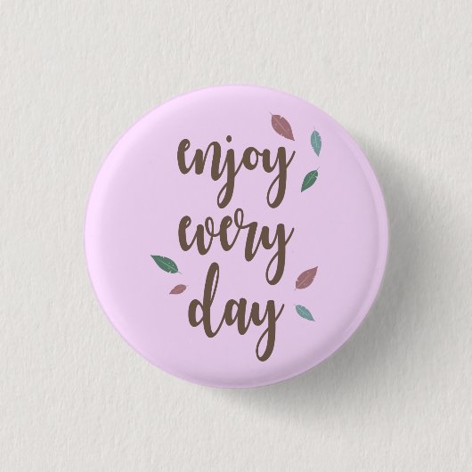 Genießen Sie jeden Tag Federn Motivation Zitat Button (Vorderseite)