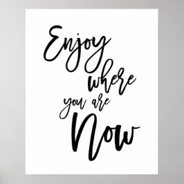 Genießen Sie, wo Sie jetzt inspirierende Zitate si Poster