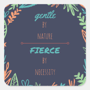 Gentle by Nature, Fierce by Necessity Quadratischer Aufkleber