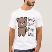 Gentle Doesn’t Mean Weak T-Shirt (Vorderseite)