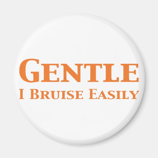 Gentle I Bruise Leicht Geschenke Magnet (Vorne)