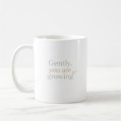 Gently, You Are Growing Kaffeetasse (Links)