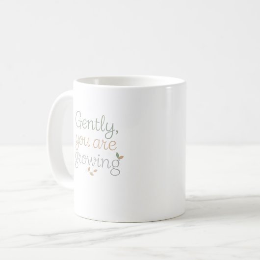 Gently, You Are Growing Kaffeetasse (Vorderseite Links)