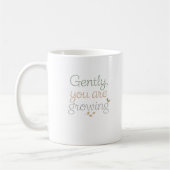 Gently, You Are Growing Kaffeetasse (Links)