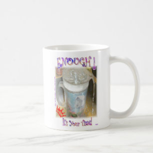 Genug! Es ist Ihre Zeit! Kaffeetasse