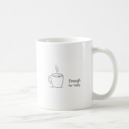 Genug für heute. kaffeetasse