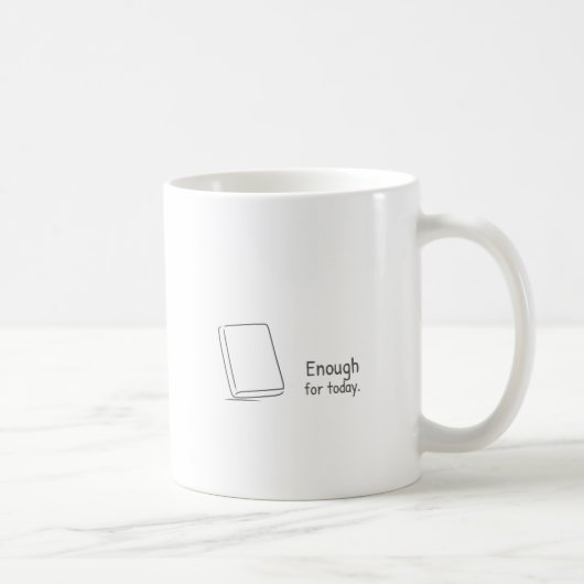 Genug für heute. kaffeetasse (Rechts)