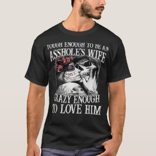 genug, um eine Ashole-Ehefrau verrückt genug zu se T-Shirt