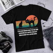 genug, um eine Asshole-Ehefrau verrückt genug zu s T-Shirt