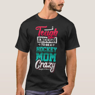 genug, um Hockey Mama verrückt genug Hocke zu sein T-Shirt