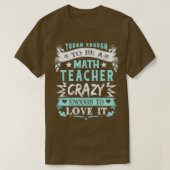 genug, um Mathematiklehrer zu sein Crazy genug, um T-Shirt (Design vorne)