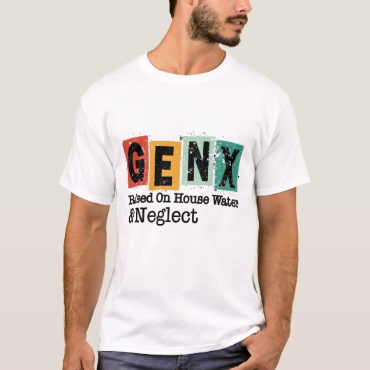 GenX | Generation Raised on Hose Water and Neglect T-Shirt (Vorderseite)