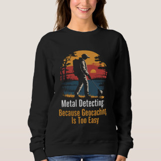 Geocaching Easy Metal Detectorist Schatzmetall D Sweatshirt