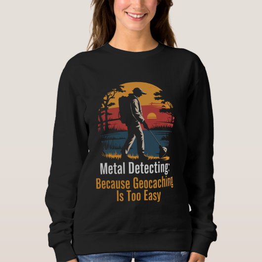 Geocaching Easy Metal Detectorist Schatzmetall D Sweatshirt (Vorderseite)