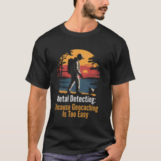 Geocaching Easy Metal Detectorist Schatzmetall D T-Shirt