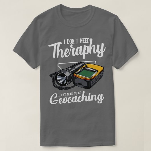 Geocaching Ich brauche keine Therapie Funny Sprich T-Shirt (Design vorne)