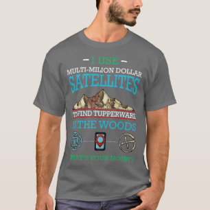 Geocaching Ich verwende Multi Millionen Dollar Sat T-Shirt