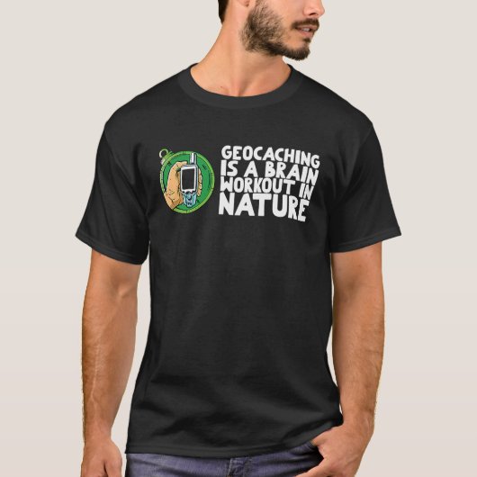 Geocaching is a brain workout in nature T-Shirt (Vorderseite)