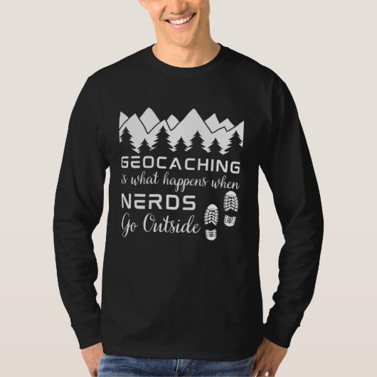 Geocaching is What Happens When Nerds Go Outside T-Shirt (Vorderseite)