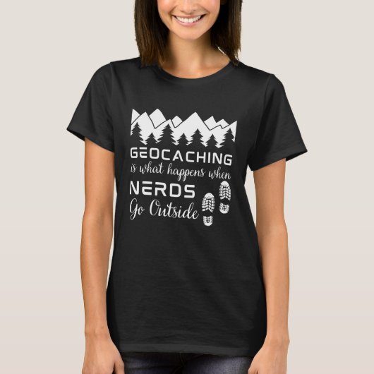 Geocaching is What Happens When Nerds Go Outside T-Shirt (Vorderseite)