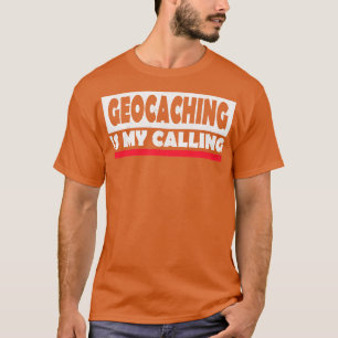 Geocaching ist meine Berufung T-Shirt
