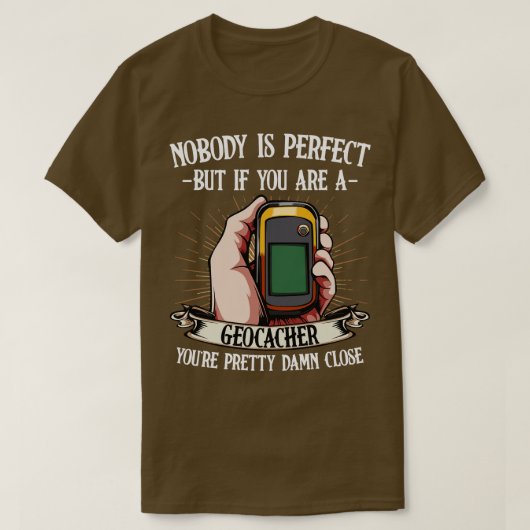 Geocaching ist nicht perfekt, aber wenn man ein Ge T-Shirt (Design vorne)