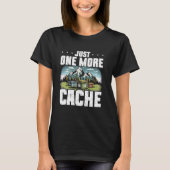 Geocaching nur noch ein Cache Treasure Jagd Ge T-Shirt (Vorderseite)