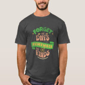 Geocaching Vergessen Sie den DNFs-T - Shirt (Vorderseite)